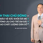 BS. Mai Xuân Phương: Chủ động tránh thai là chìa khóa nâng cao chất lượng dân số