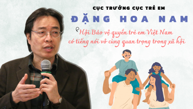 Cục trưởng Cục Trẻ em Đặng Hoa Nam: ‘Hội Bảo vệ quyền trẻ em Việt Nam có tiếng nói vô cùng quan trọng trong xã hội’