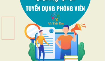 Truyền hình Vì trẻ em VTV1 kéo dài thời hạn nhận hồ sơ tuyển dụng phóng viên