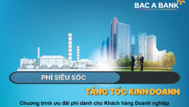 Doanh nghiệp tiếp đà tăng trưởng cùng chương trình ưu đãi phí hấp dẫn từ BAC A BANK