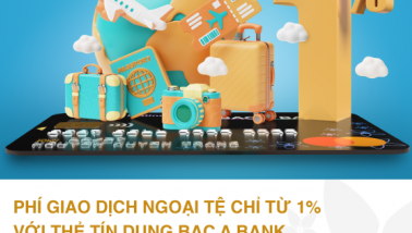 Đặc quyền ưu tiên cho chủ thẻ tín dụng Bac A Bank – Phí giao dịch ngoại tệ chỉ từ 1%