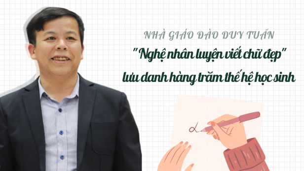 ‘Nghệ nhân' luyện viết chữ đẹp lưu danh hàng trăm thế hệ học sinh