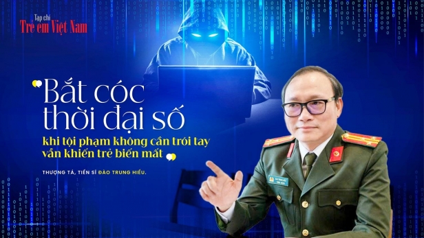 Thượng tá, Tiến sĩ Đào Trung Hiếu: Trẻ em rất dễ vướng vào 'bẫy cảm xúc' trên mạng xã hội