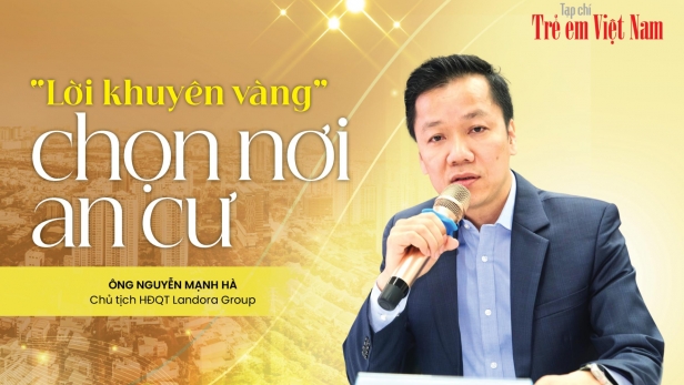 Chủ tịch Landora Group tặng các gia đình trẻ 'lời khuyên vàng' chọn nơi an cư
