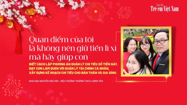 Nhà giáo Nguyễn Văn Tám: “Lì xì ngày Tết là cơ hội vàng để dạy con thành người tử tế”