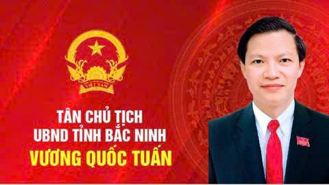 Ông Vương Quốc Tuấn được chỉ định giữ chức Chủ tịch tỉnh Bắc Ninh