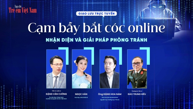 Tạp chí Trẻ em Việt Nam tổ chức giao lưu trực tuyến “Cạm bẫy bắt cóc online – Nhận diện và giải pháp phòng tránh”