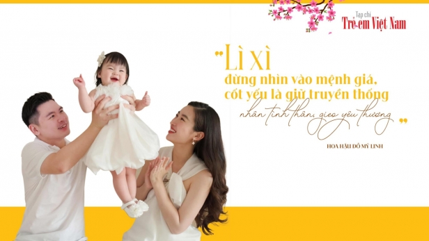 Hoa hậu Đỗ Mỹ Linh: “Tôi dạy con tiền lì xì là tình thân gắn kết, không phải đong đếm nhiều ít'