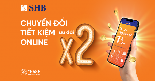 SHB cộng thêm lãi suất lên đến 1%/năm cho khách hàng gửi tiết kiệm online