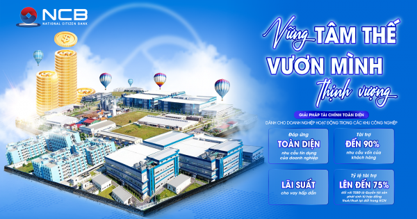 Ngân hàng NCB tiếp sức doanh nghiệp trong khu công nghiệp với ưu đãi vượt trội