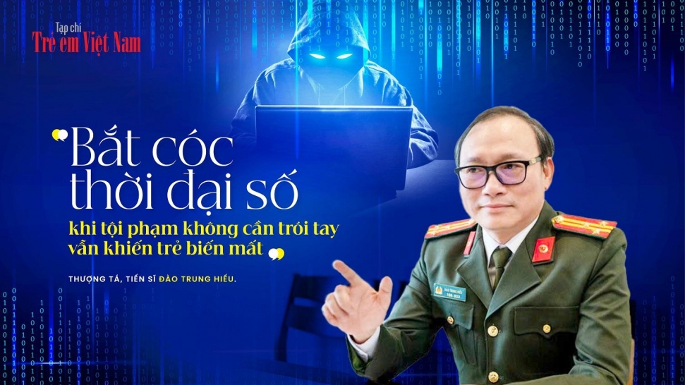 Thượng tá, Tiến sĩ Đào Trung Hiếu: Trẻ em rất dễ vướng vào 'bẫy cảm xúc' trên mạng xã hội